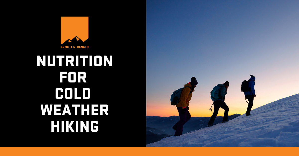Nutrition For Cold Weather Hiking - Summit Strength