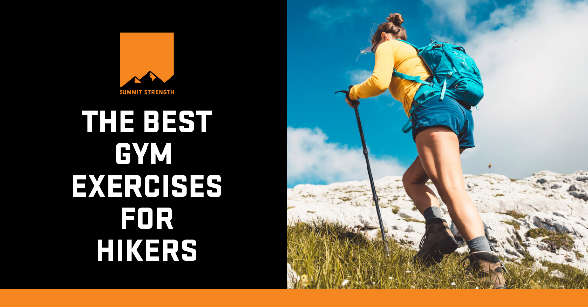 The Best Gym Exercises For Hikers - Summit Strength
