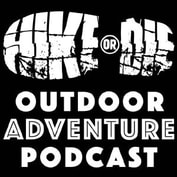 Hike or Die Outdoor Adventure Podcast